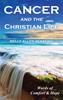 Cancer and the Christian Life: Words of Comfort & Hope -- Kindle eBook