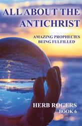 All About the Antichrist: Amazing Prophecies Being Fulfilled