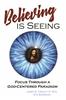 Believing is Seeing: Focus Through a God-Centered Paradigm -- Kindle eBook