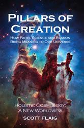 Pillars of Creation: How Faith, Science and Reason Bring Meaning to Our Universe